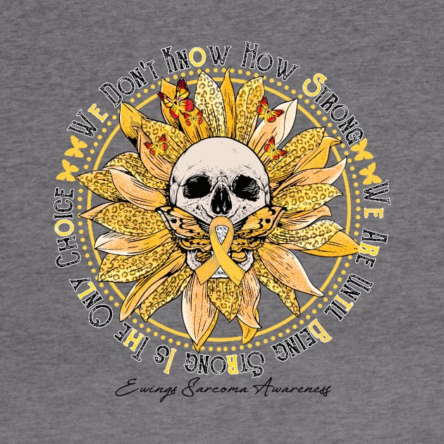 Ewings Sarcoma Awareness Awareness - Skull sunflower We Don't Know How Strong by vamstudio